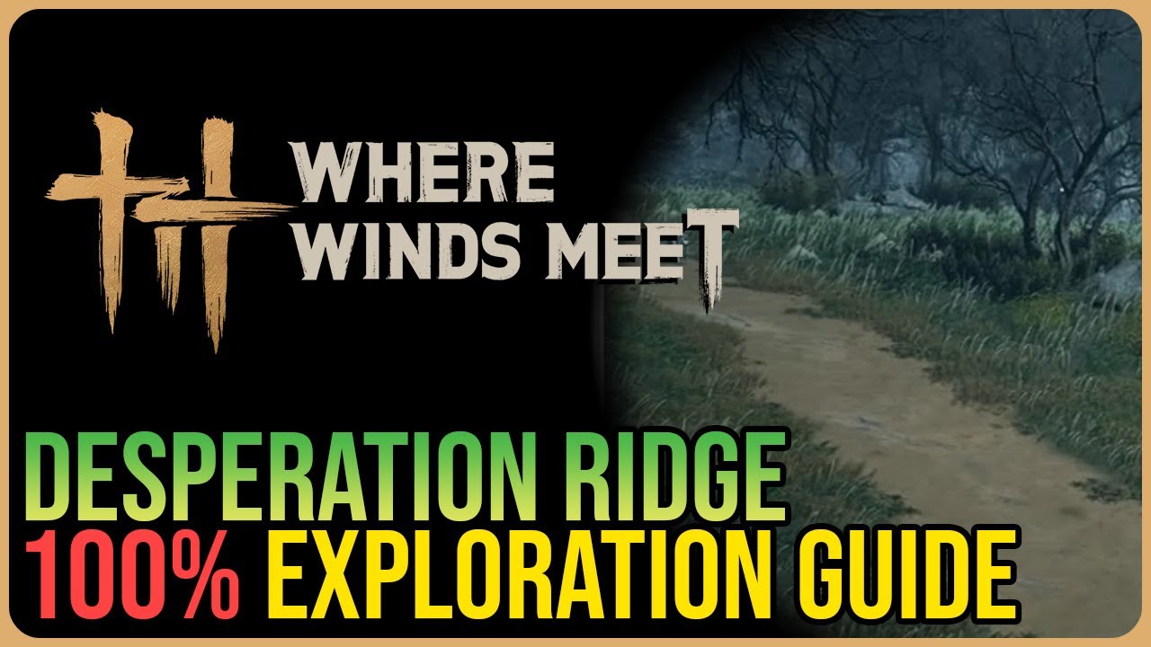 Desperation Ridge 100% Exploration – Where Winds Meet