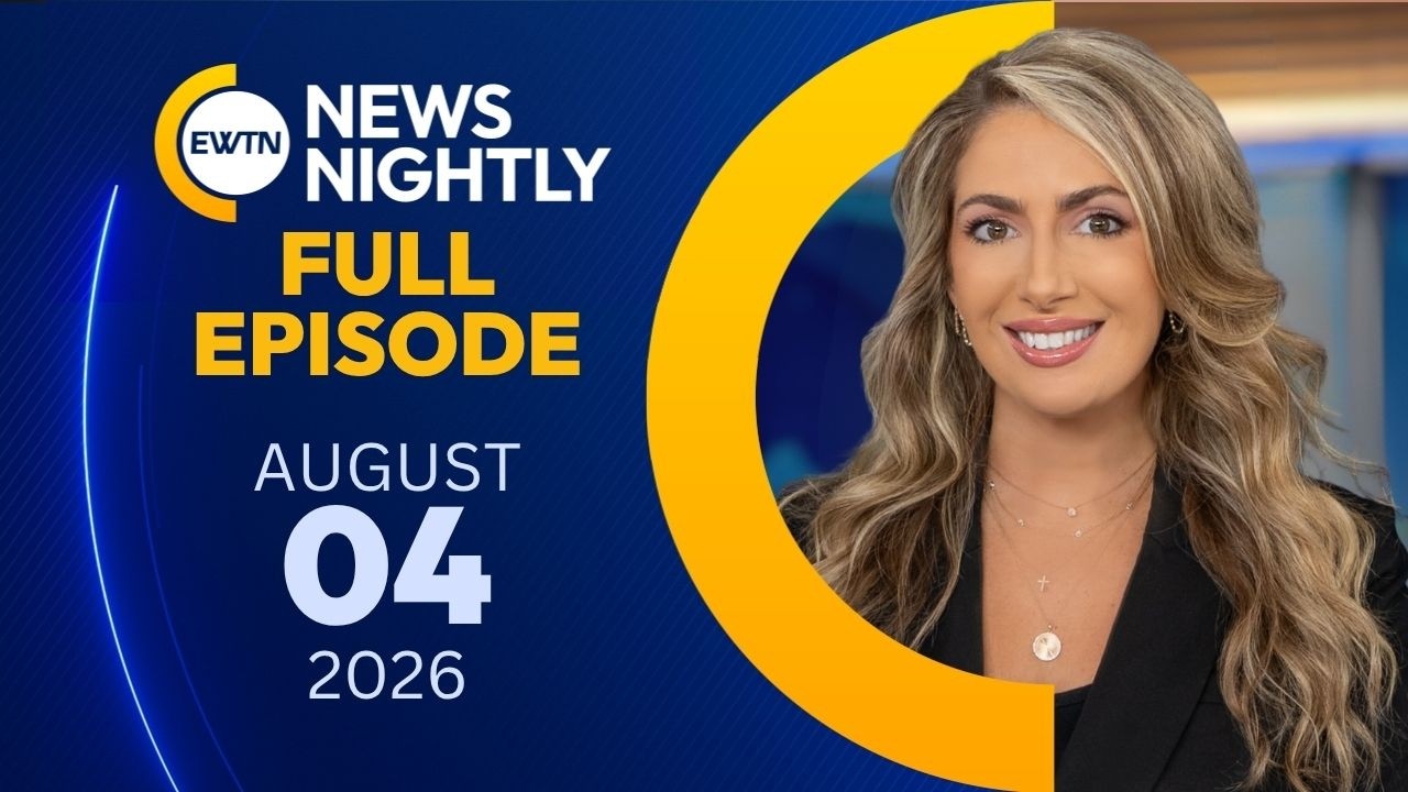 EWTN News Nightly | Tuesday, August 4, 2026