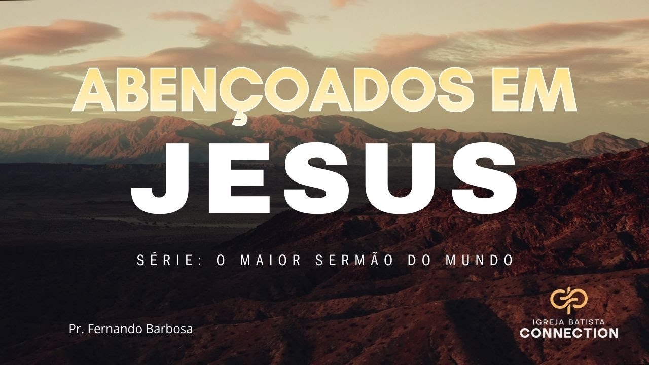 ABENÇOADOS EM JESUS | PR. Fernando Barbosa | Igreja Batista Connection
