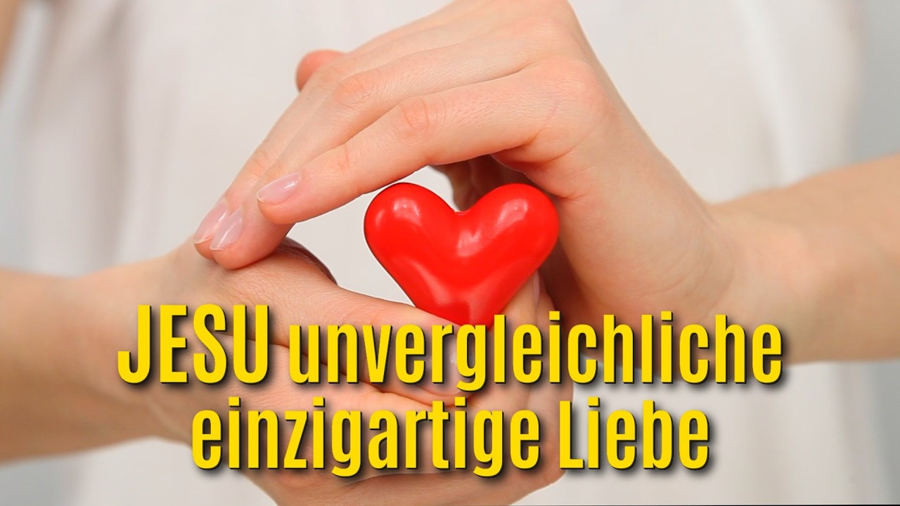 041 - JESU unvergleichliche einzigartige Liebe.