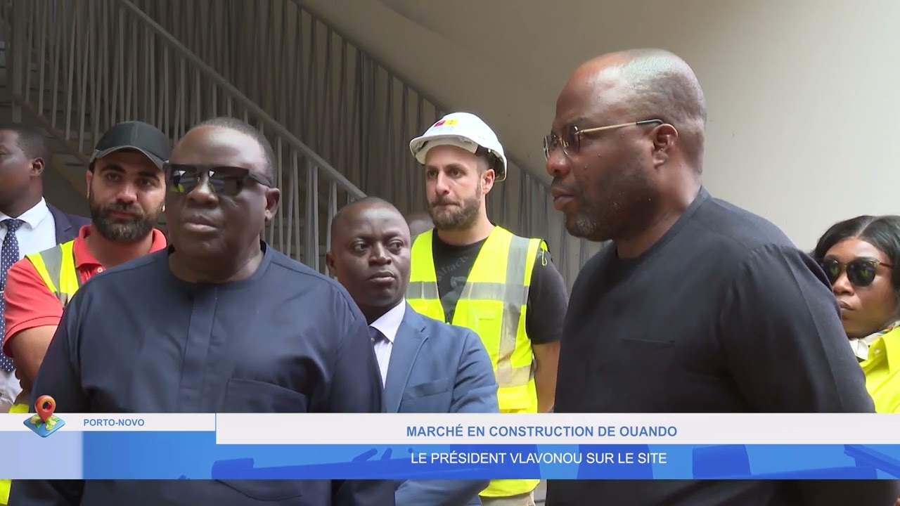 MARCHE EN CONSTRUCTION DE OUANDO: LE PRESIDENT VLAVONOU SUR LE SITE