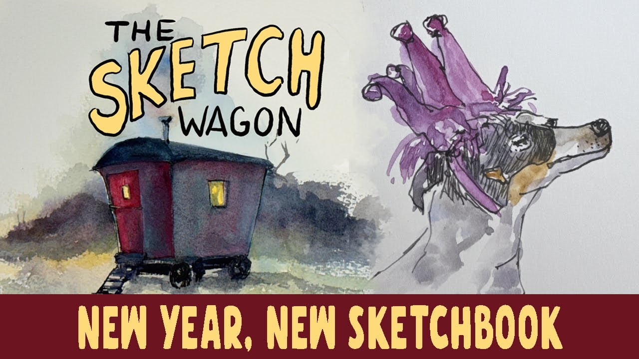 THE SKETCH WAGON EPISODE 7: NEW YEAR, NEW SKETCHBOOK