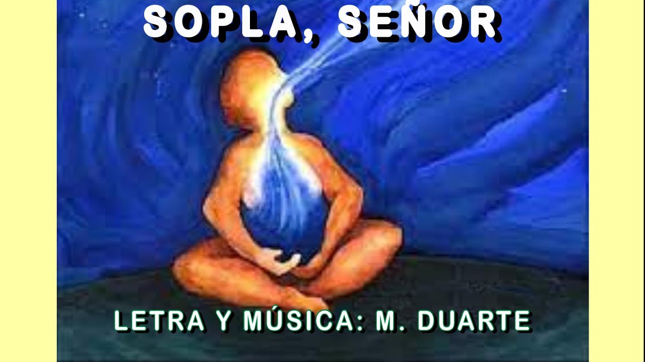 Canci&oacute;n: Sopla, Se&ntilde;or -  Letra y M&uacute;sica: M. Duarte -