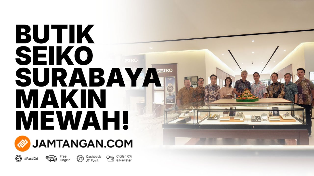 Butik Seiko Surabaya Makin mewah! Simak Keseruannya!