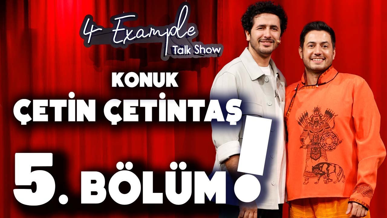 4 Example Talk Show 5. B&ouml;l&uuml;m | Konuk: &Ccedil;etin &Ccedil;etintaş