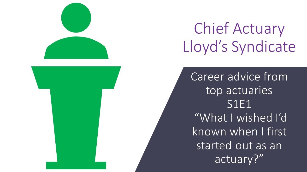 S1 E1 P5: actuarial career advice from top actuaries - Chief Actuary, Lloyd's Syndicate