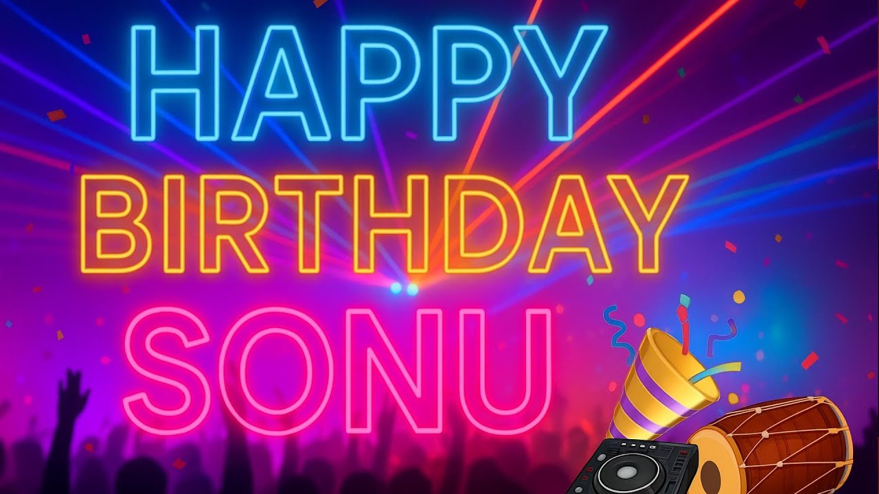 🔥 Happy Birthday Sonu | Bollywood Desi DJ Remix Song | EDM + Dhol Party Mashup 🎉