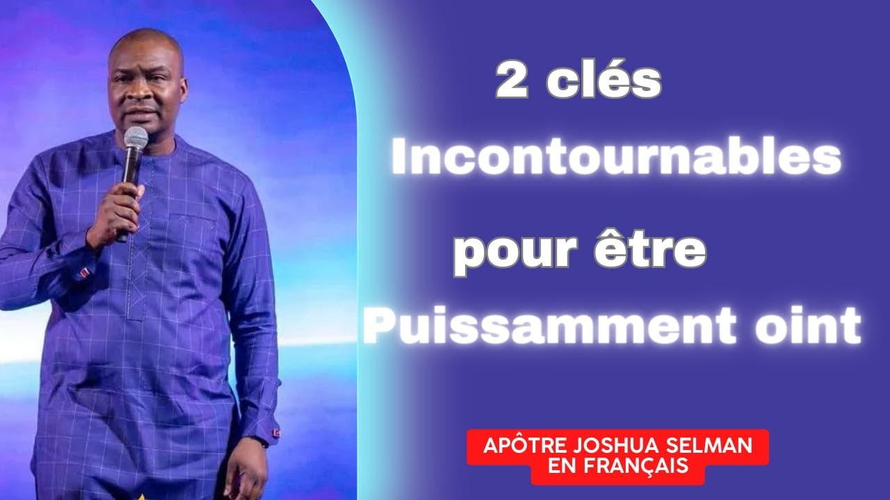2 CLES INCONTOURNABLES POUR ÊTRE PUISSAMMENT OINT - APOTRE JOSHUA SELMAN EN FRANçAIS