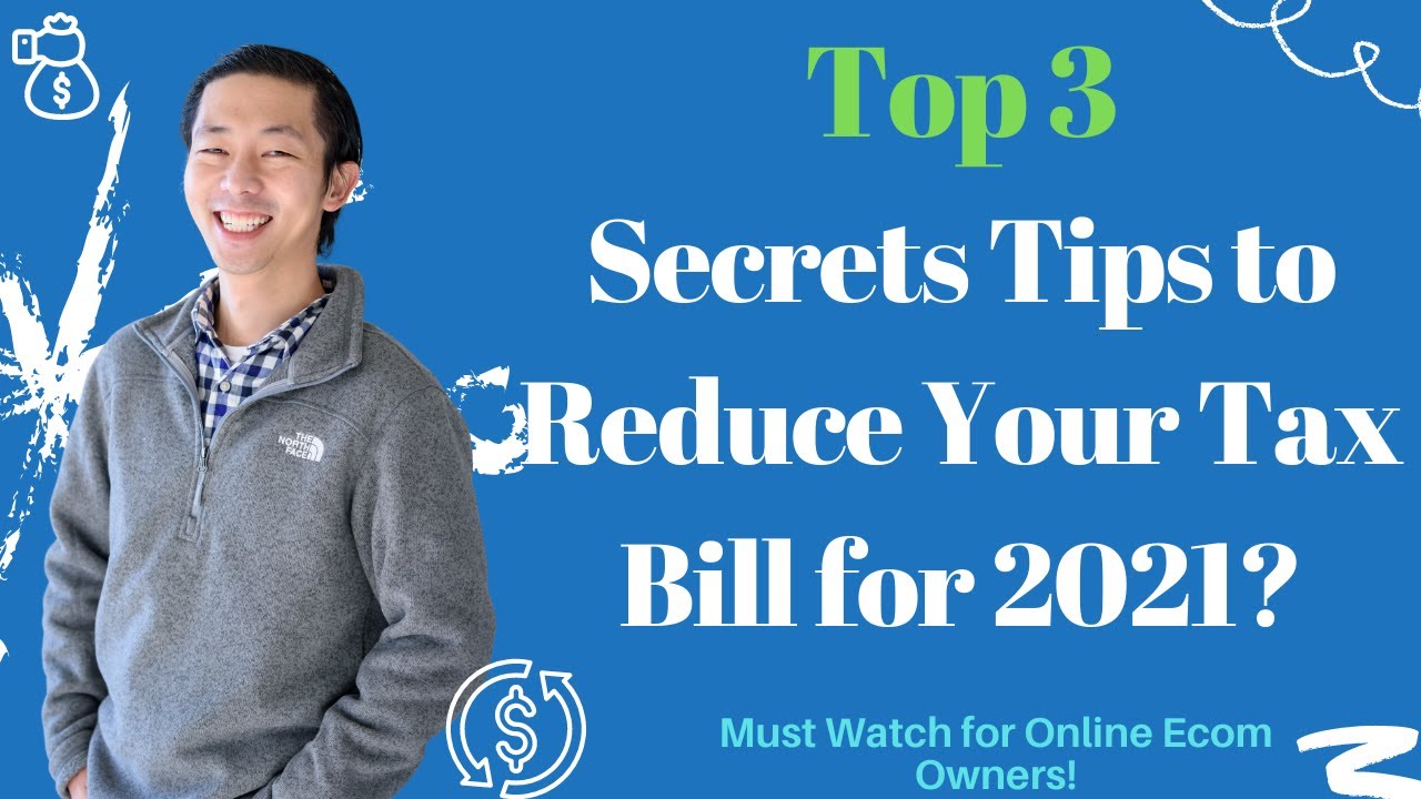 Top 3 Best Kept Secret Tips to Reduce your Tax Bill for 2021 for Online Ecom Owners?