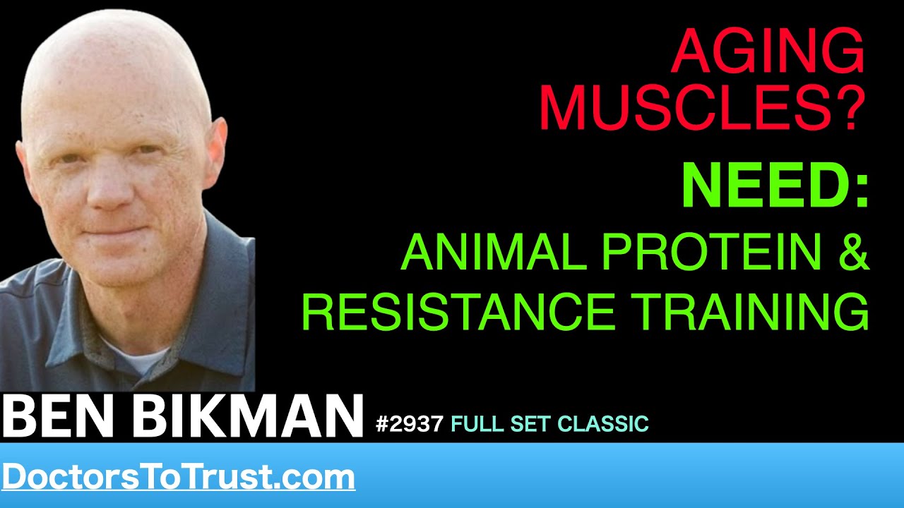 BEN BIKMAN | AGING MUSCLES?    NEED: ANIMAL PROTEIN & RESISTANCE TRAINING