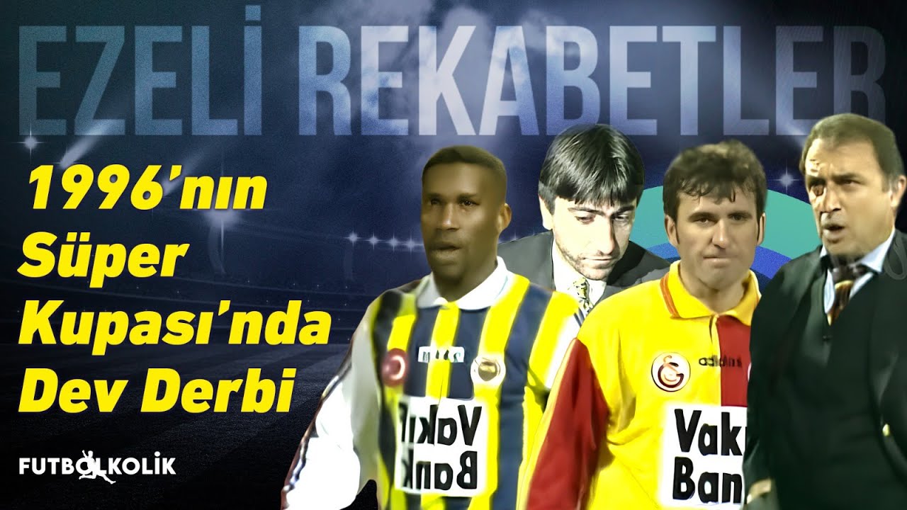 Fenerbahçe Galatasaray 1996 Cumhurbaşkanlığı Kupası Mücadelesi!