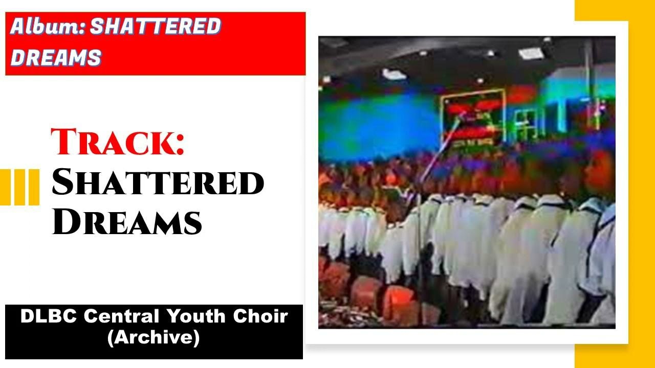 Shattered Dreams: DLBC Central Youth Choir (Archives)