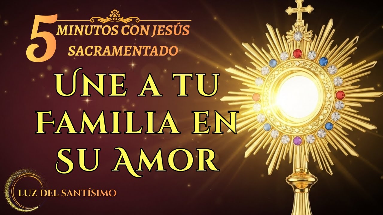 CINCO MINUTOS CON JESÚS SACRAMENTADO   Transforma tu Existencia a Través de la Fe en Crist   Jueves