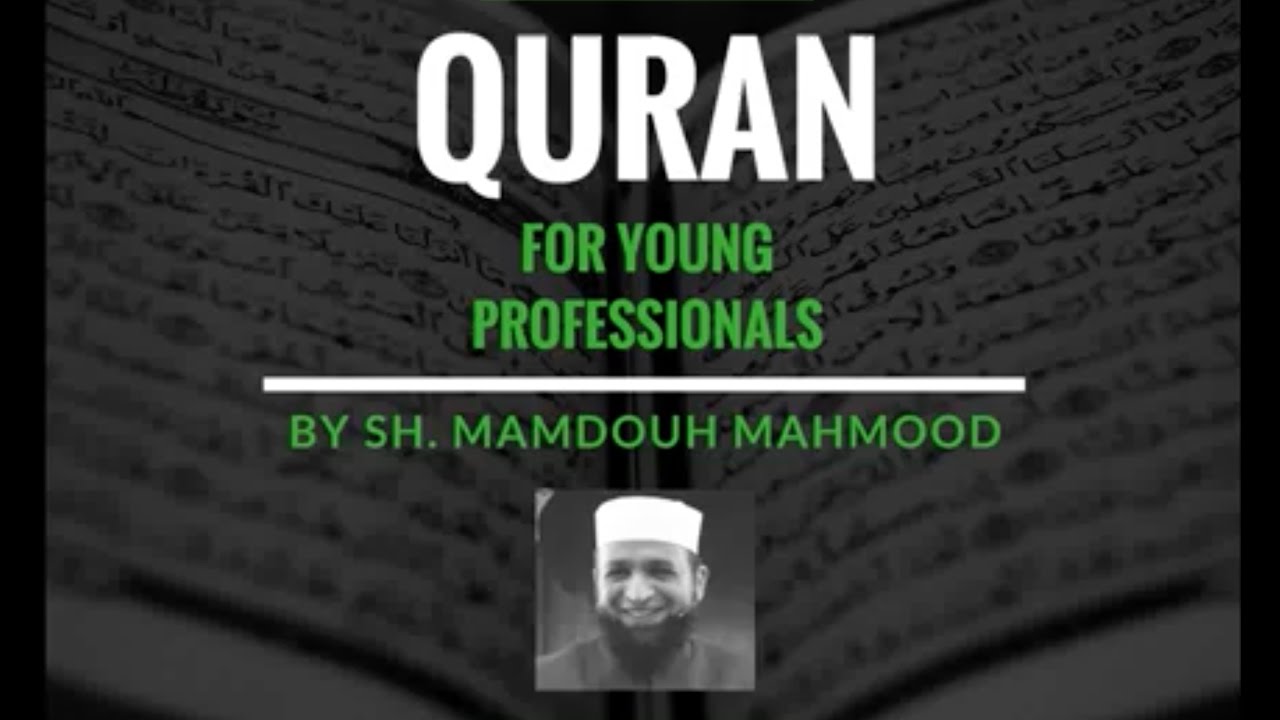 Quran for Young Professionals - Lecture 5 - By Shaykh Mamdouh Mahmoud