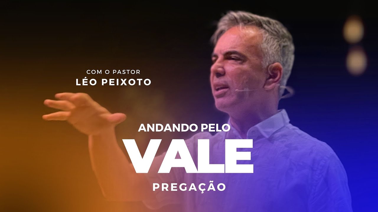 Andando Pelo Vale - Pr. Léo Peixoto - 02/07/2023 Noite