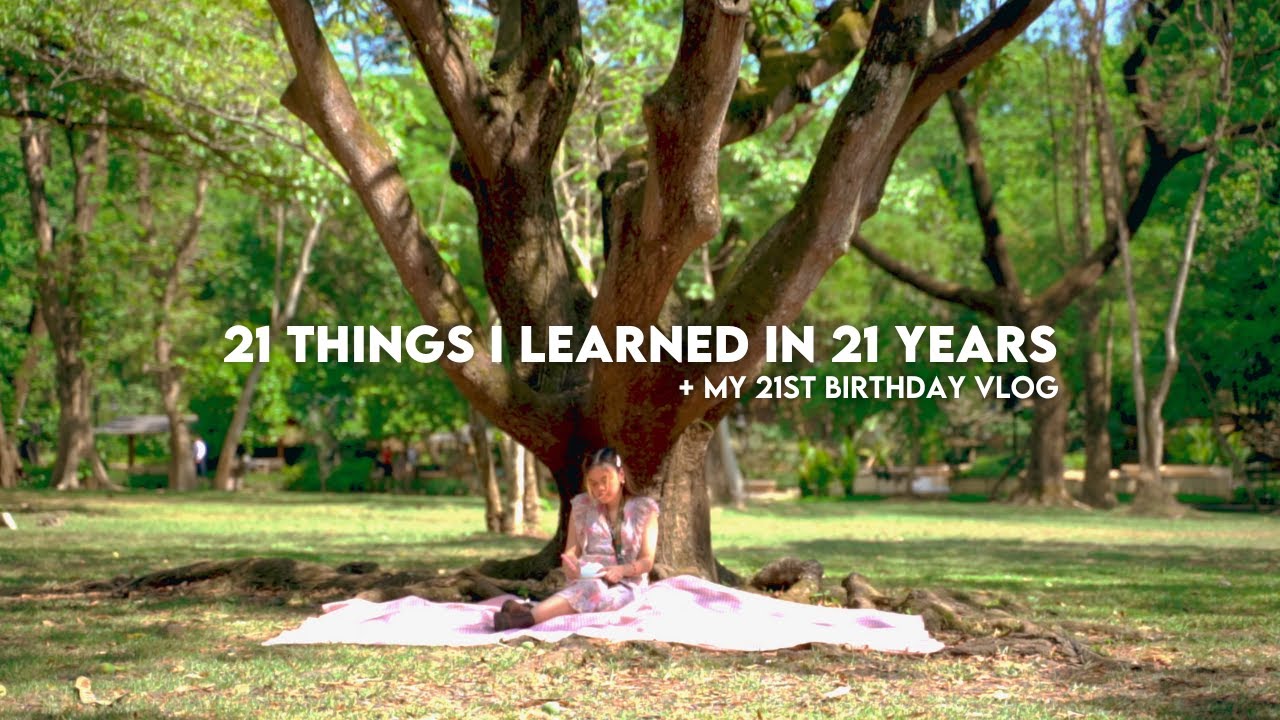 21 things I learned in 21 years + my 21st birthday vlog ♡