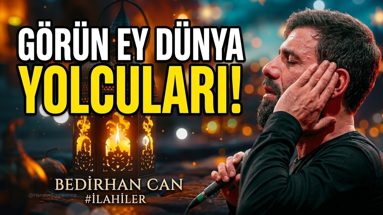 Görün Ey Dünya Yolcuları | Bedirhan Can #ilahiler #ilahi
