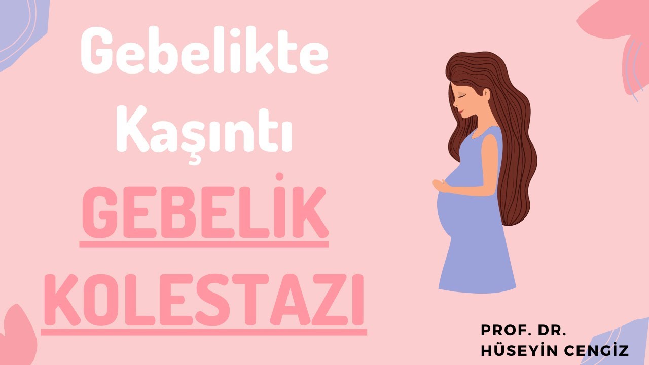 GEBELİKTE KAŞINTI NEDEN OLABİLİR? | GEBELİK KOLESTAZI NEDİR? KAŞINTI NASIL TEDAVİ EDİLİR?
