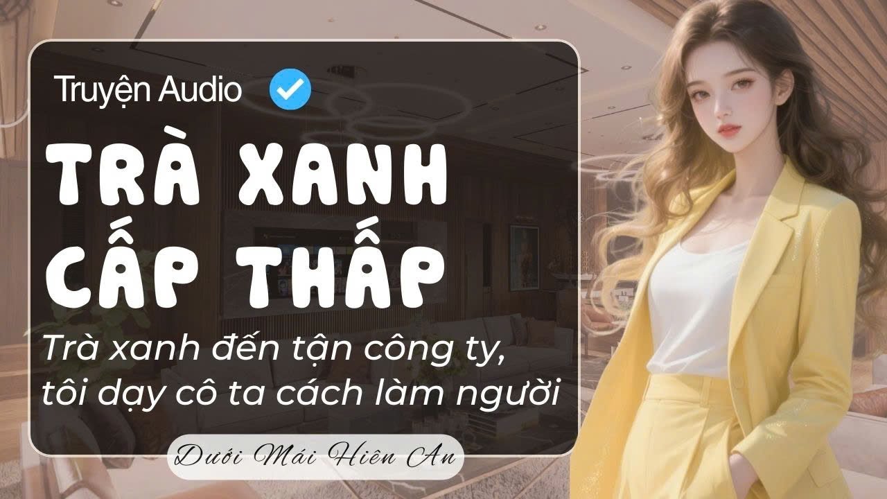 Truyện Audio - Trà Xanh Cấp Thấp - Dưới Mái Hiên An