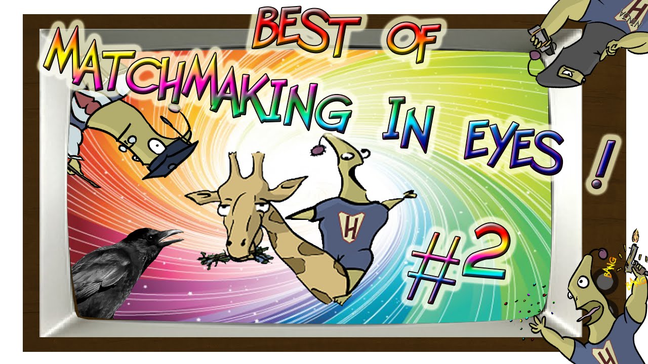 Best of MatchMaking in Eyes #2
