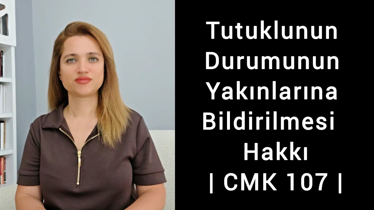 Tutuklunun Durumunun Yakınlarına Bildirilmesi  Hakkı | CMK 107 | 