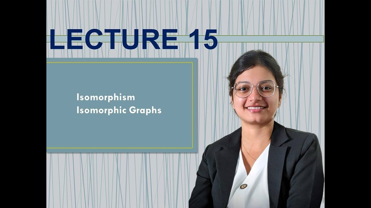 LECTURE 15 | Graph Theory | Isomorphism | Isomorphic Graphs