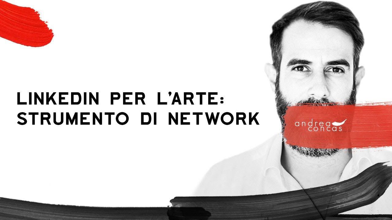 LINKEDIN PER L'ARTE / Strumento di Network / Andrea Concas / ArteConcas