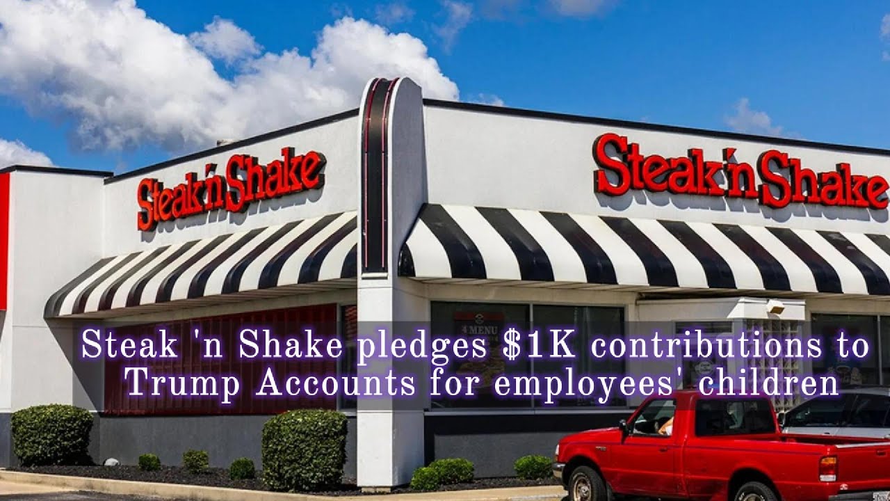 Steak ’n Shake announced will contribute $1,000 to "Trump Accounts" for the children