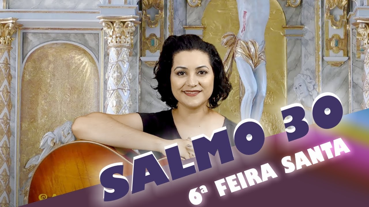 SALMO 30  Ó PAI, EM TUA MÃOS EU ENTREO O MEU ESPÍRITO - Sexta-feira Santa, Paixão do Senhor