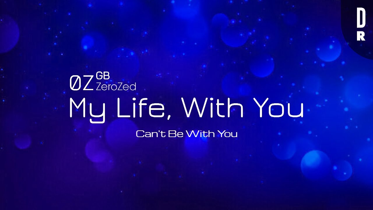 ZeroZed - Can't Be With You
