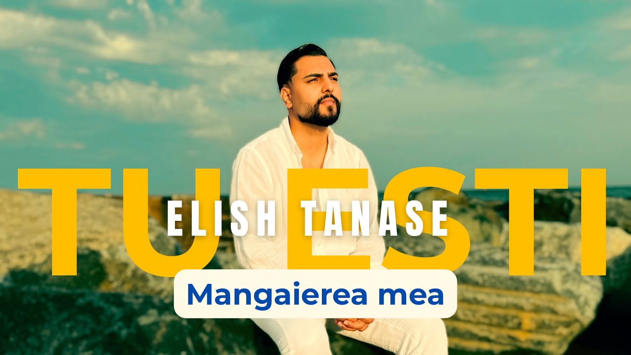 Elish Tanase - TU ESTI MÂNGÂIEREA MEA