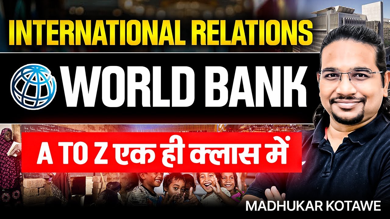 International Relations - World Bank Explained A to Z in One Class | UPSC IR By Madhukar Kotawe
