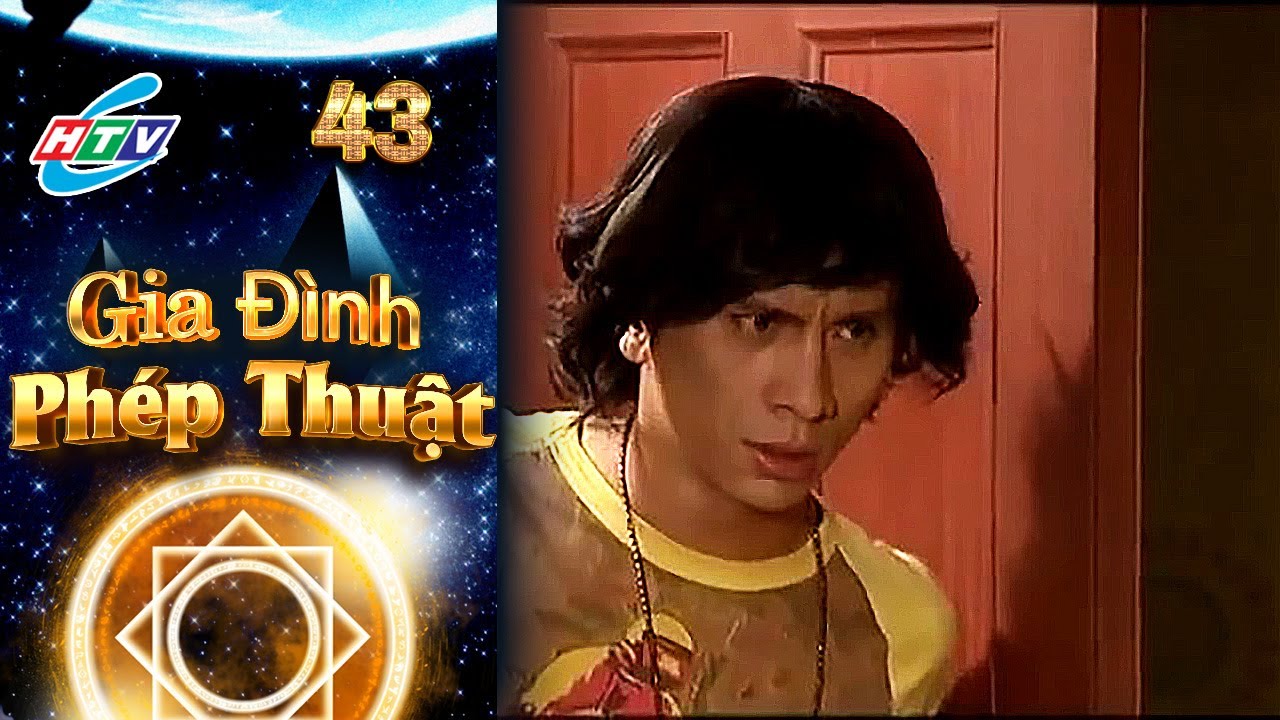 Gia Đình Phép Thuật - Tập 43 | HTVC Phim Truyện Việt Nam
