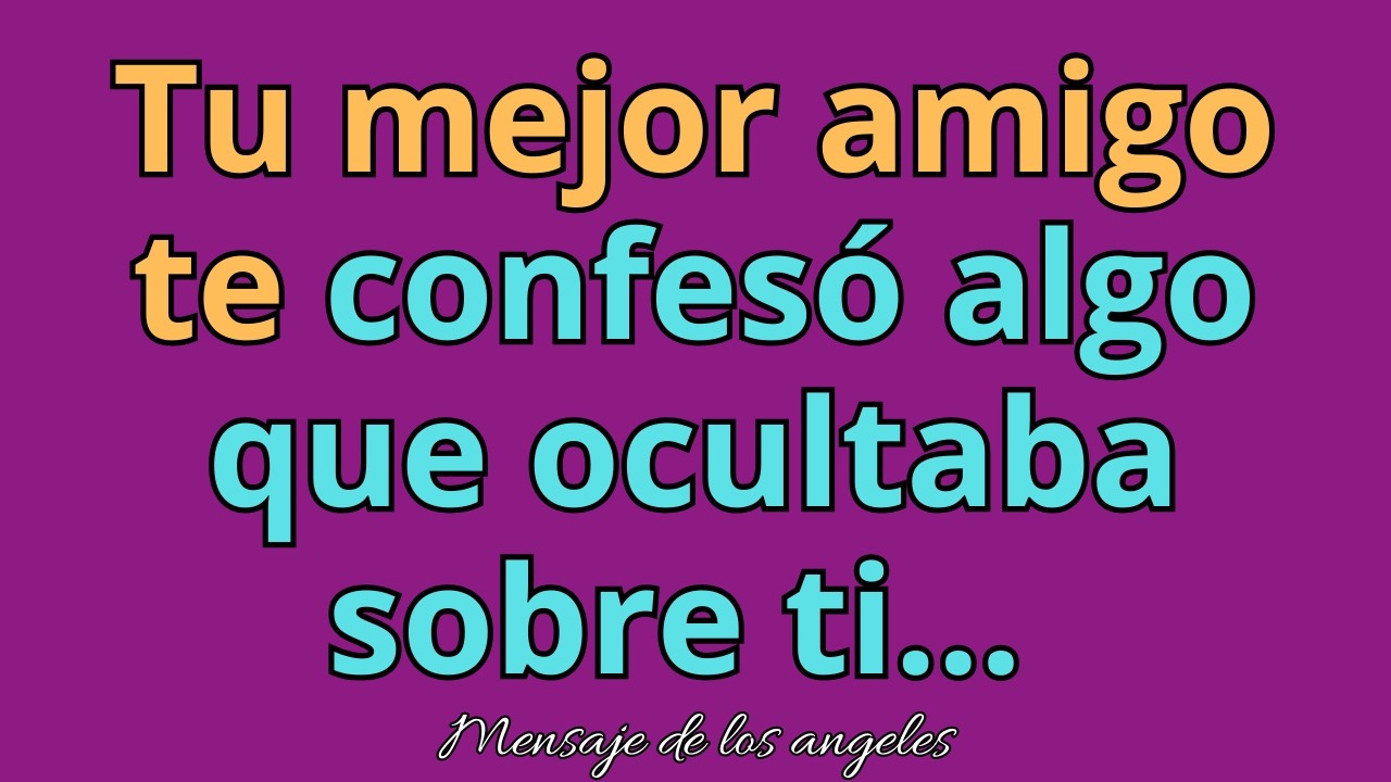😮Tu mejor amigo te confesó algo que ocultaba sobre ti… mensajes de los ángeles