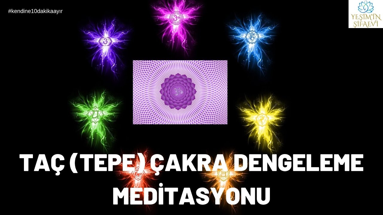 TAÇ (TEPE)  ÇAKRA DENGELEME MEDİTASYONU