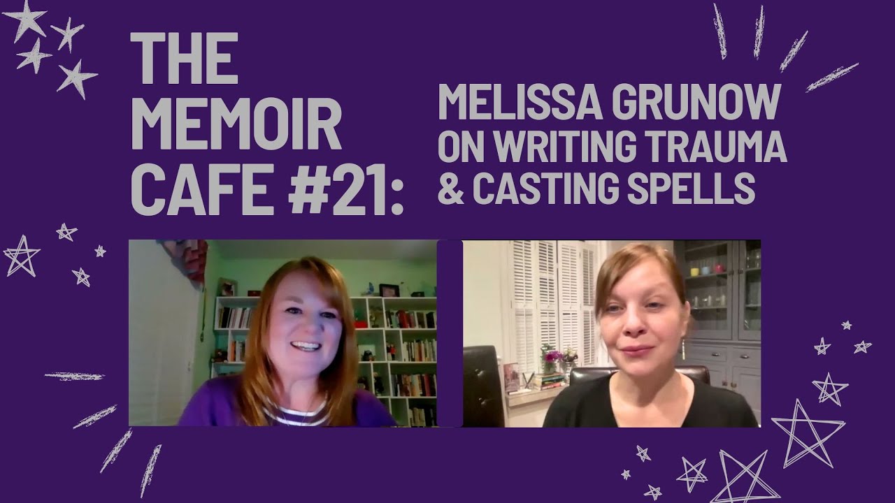 Memoir Café #21: Melissa Grunow on Writing Trauma & Casting Spells