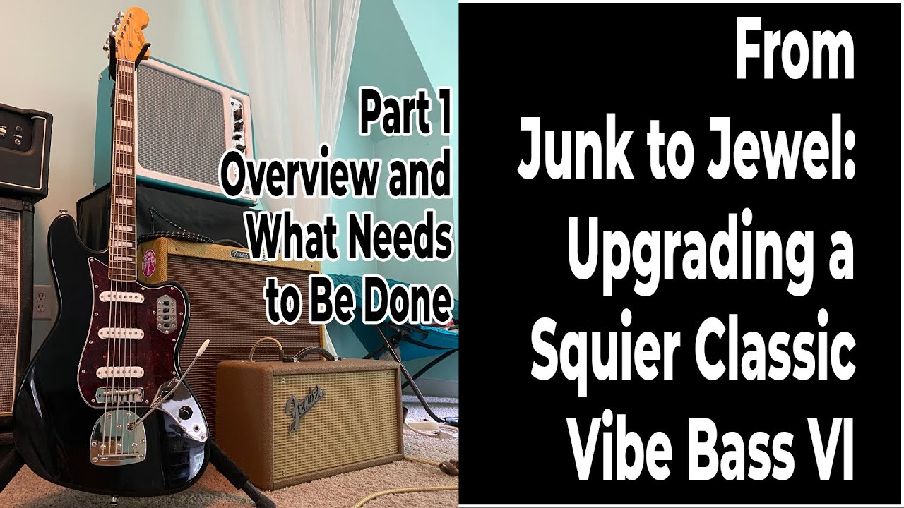Squier Classic Vibe Bass VI Upgrades - Part 1 (of 6)
