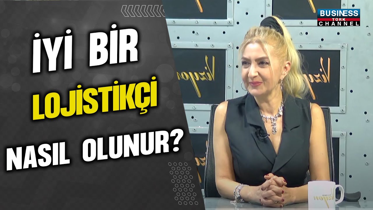 İYİ BİR LOJİSTİKÇİ NASIL OLUNUR ? FİLİZ KUCUROĞLU ORHUN ANLATIYOR...
