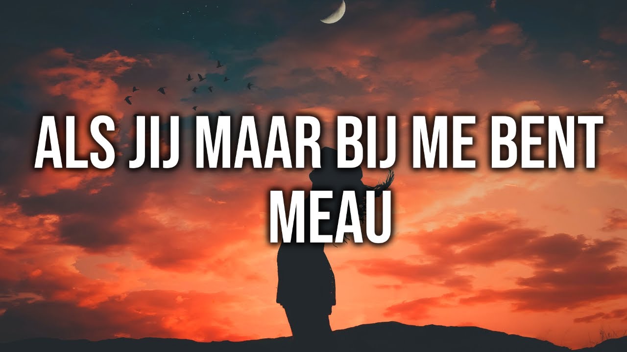 MEAU - Als Jij Maar Bij Me Bent - Lyrics