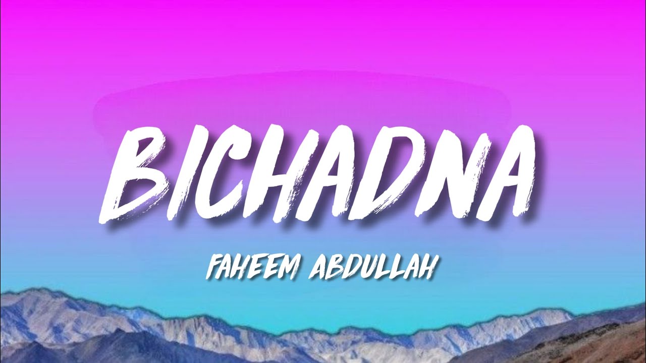 Faheem Abdullah - Bichadna (Lyrics)