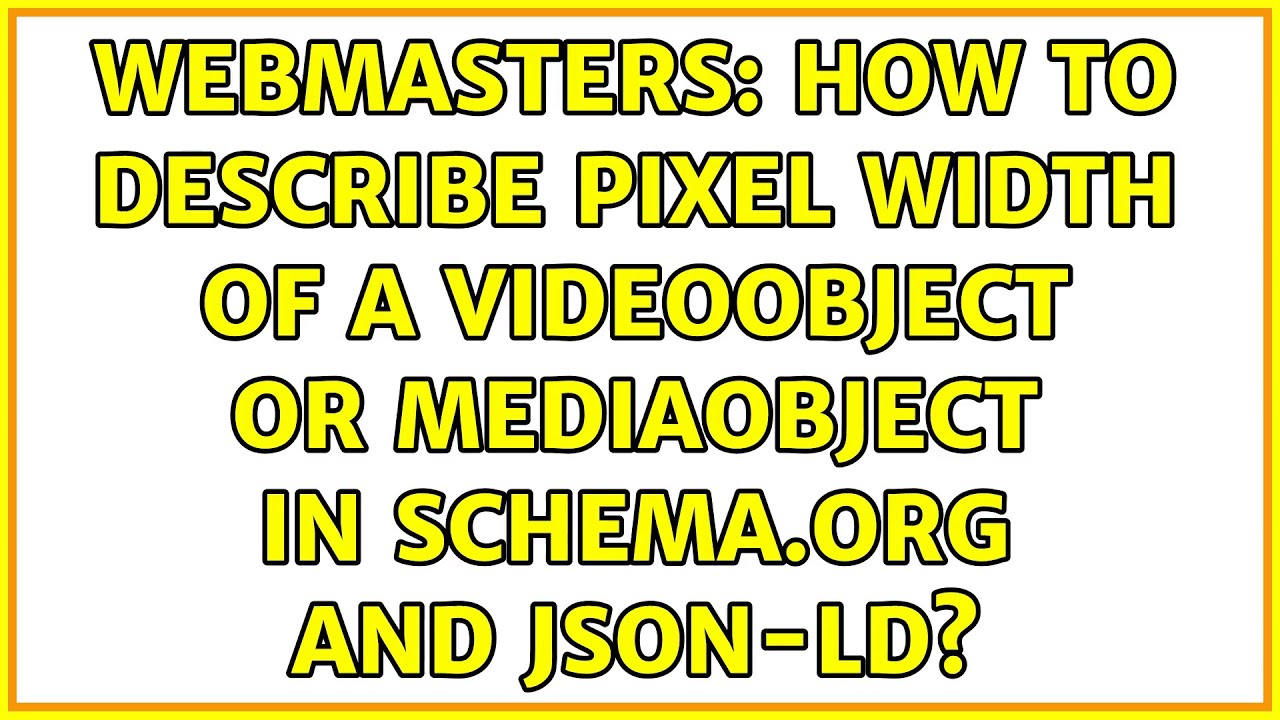 Webmasters: How to describe pixel width of a VideoObject or MediaObject in Schema.org and JSON-LD?