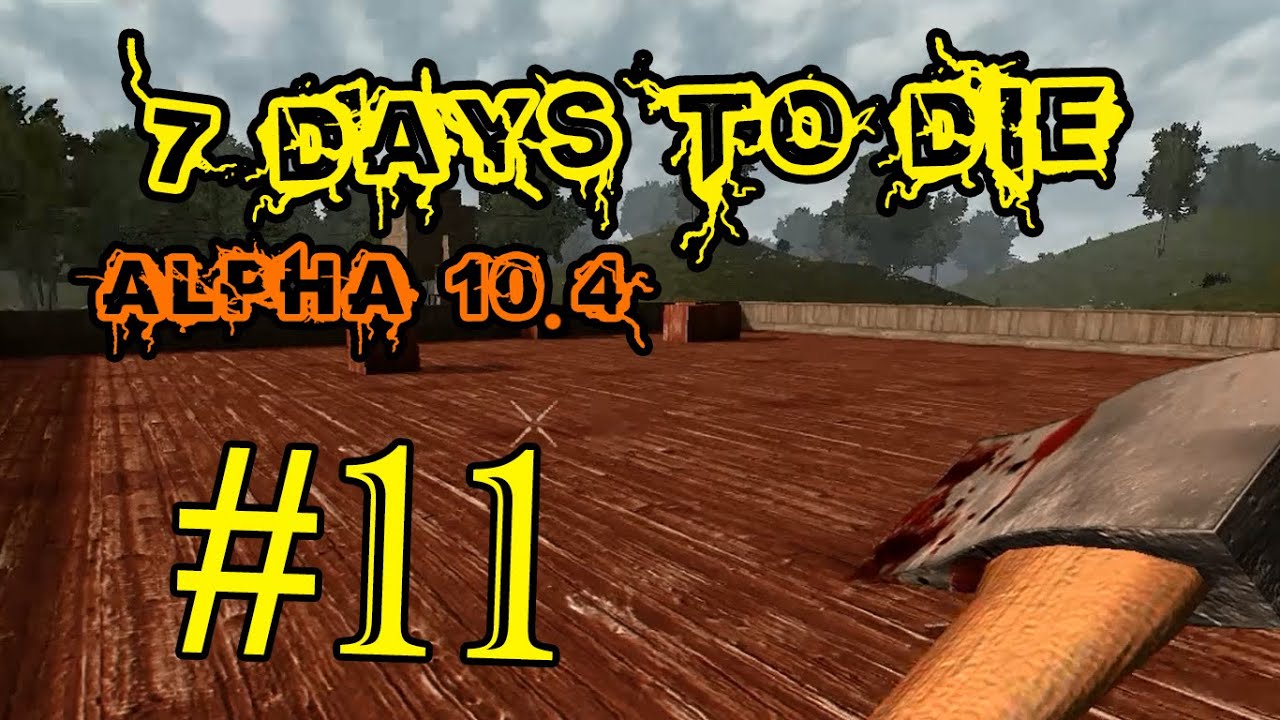 7 Days To Die Alpha 10.4 #11 Во все строительные