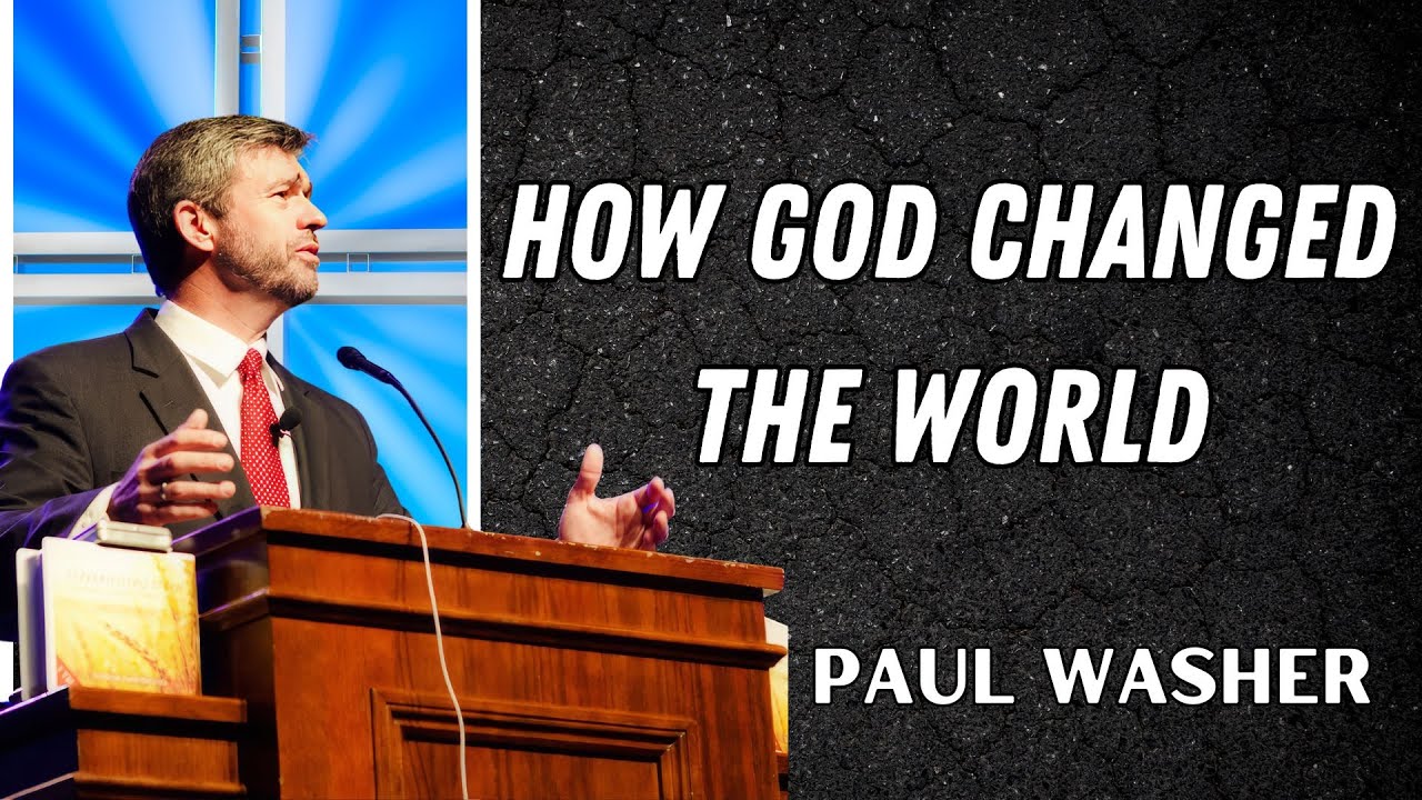 Paul Washer Sermons 2025 - How God Changed The World