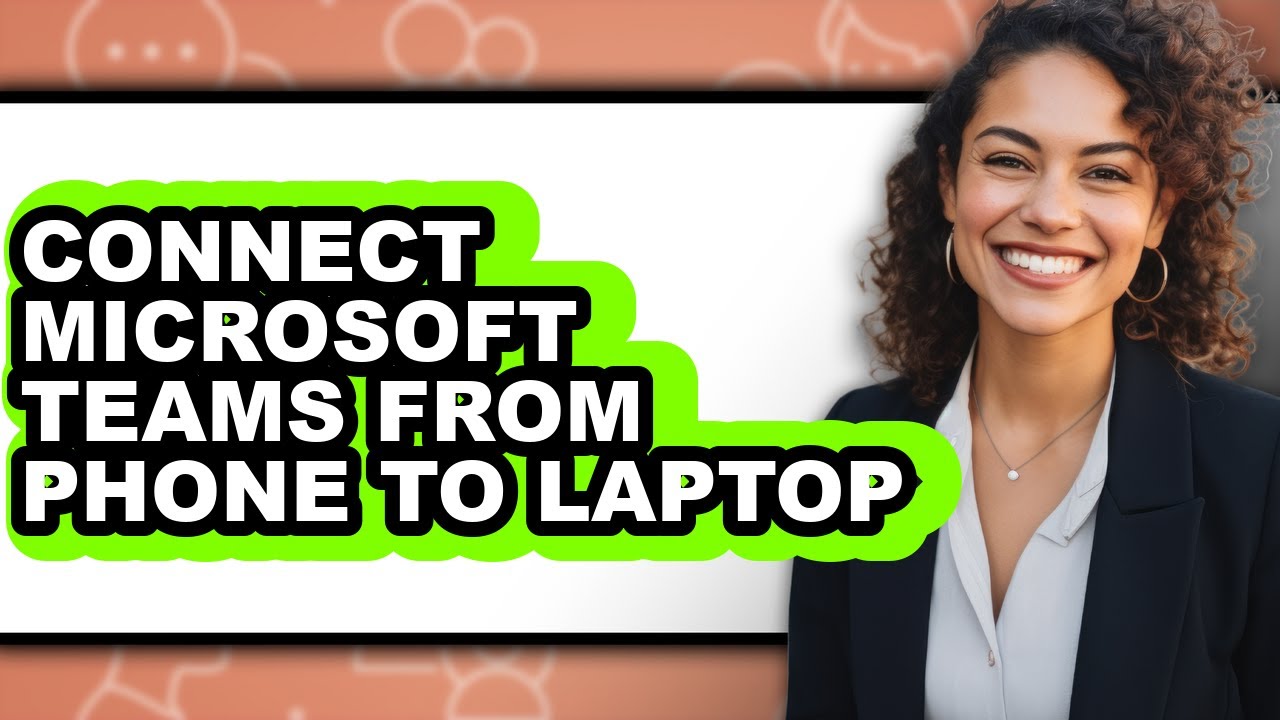 How to Connect Microsoft Teams from Phone to Laptop - Full Guide