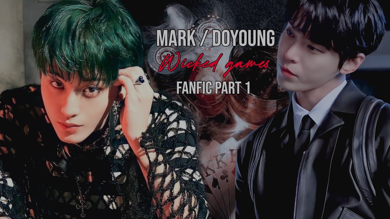 NCT 127 FF || Mark X Doyoung || ❝ Wicked Games ❞ Part 1 : His lies