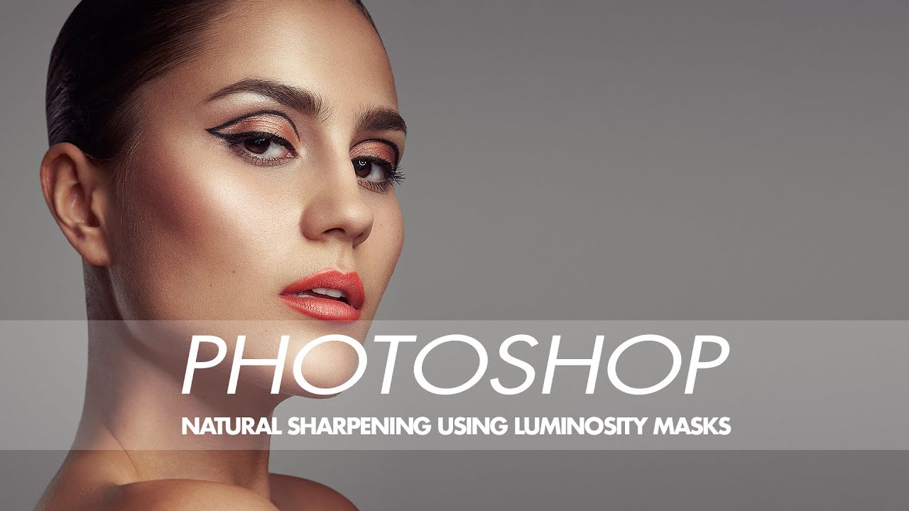 Повышение резкости изображений локально с помощью масок яркости в Photoshop.