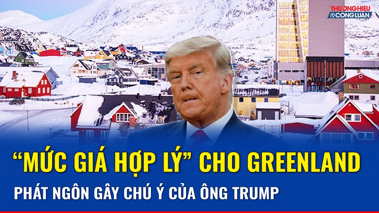 Ông Trump hoan hỉ nói về “mức giá hợp lý” cho Greenland, NATO khẳng định không bàn chủ quyền