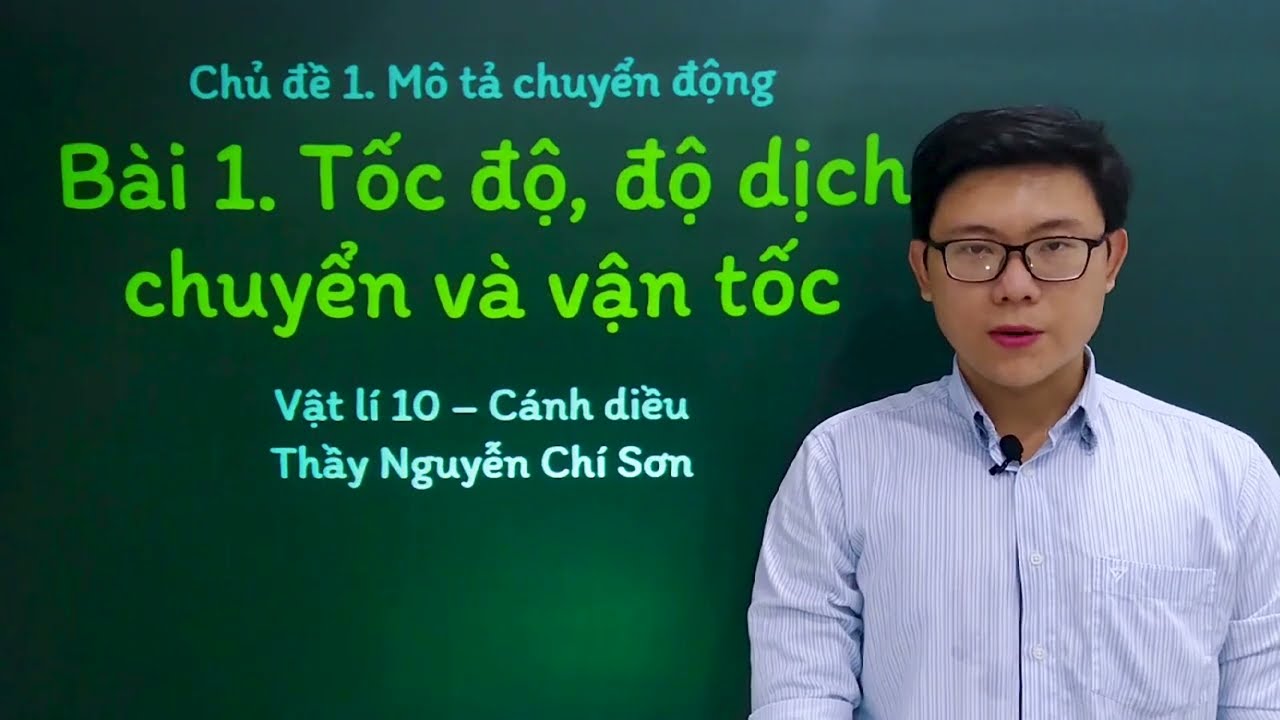 Vật lý lớp 10 - Chủ đề 1 - Bài 1: Tốc độ, độ dịch chuyển và vận tốc - Cánh diều