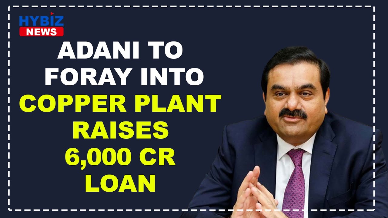 Adani To Foray Into Copper, Ties Up Rs 6,000 Crore Loan For Plant