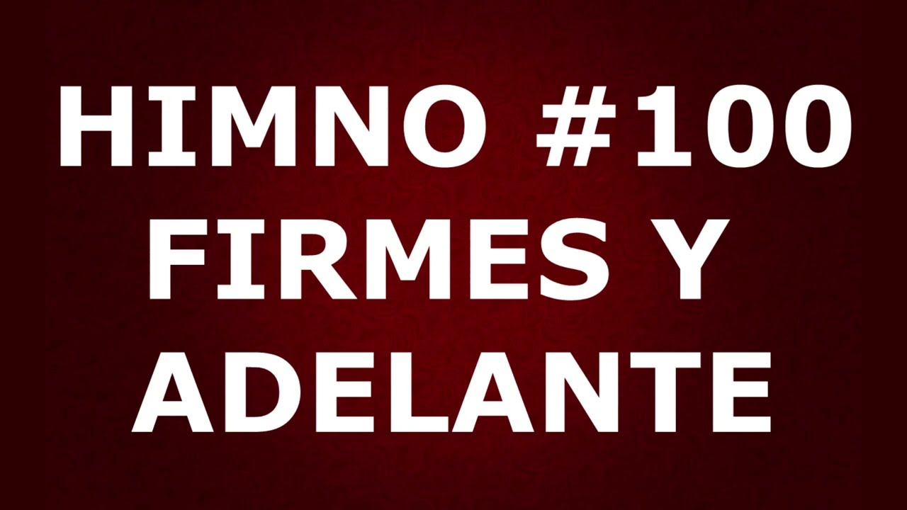 Himno No.100:  Firmes y adelante - Himnario Corazón y Vida